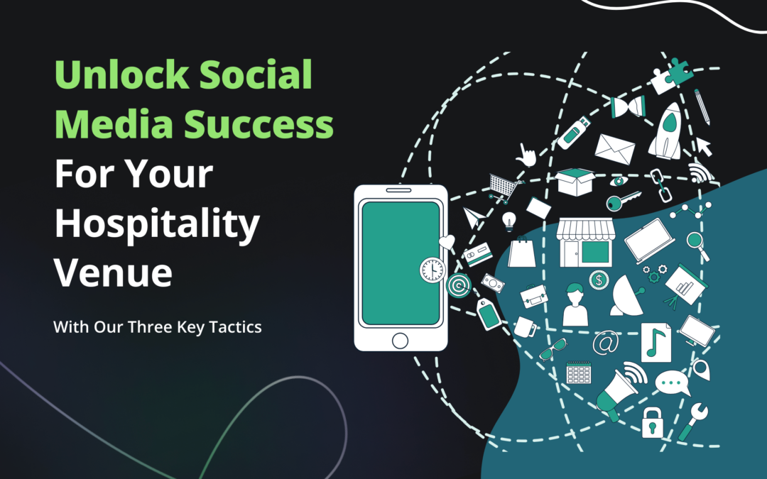 3 Essential Strategies for Maximising Social Media Presence for Hospitality Venues