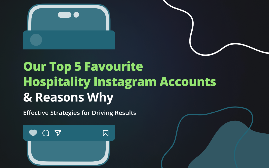 Mastering Instagram: How Our Top 5 Favourite Hospitality Accounts Do It So Well