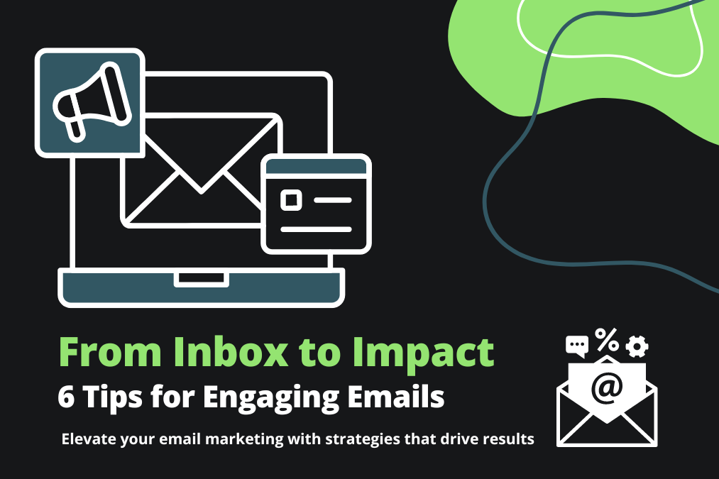 Top 6 Tips for Creating an Engaging Email